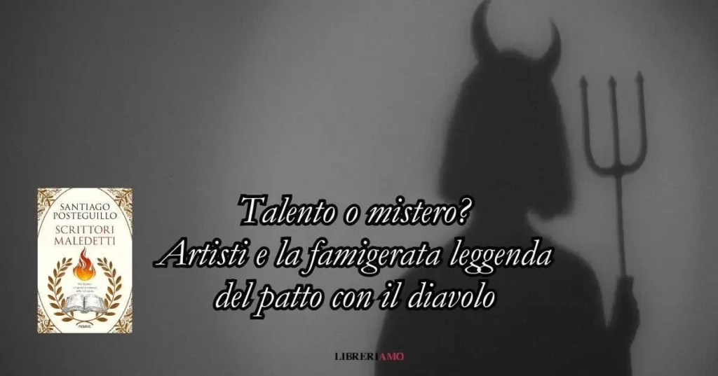 Scrittori maledetti: storie di artisti che hanno fatto un patto con il diavolo, tra miti e leggende