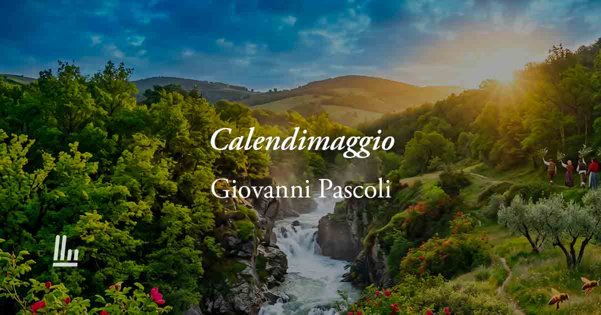 Calendimaggio (1906) di Pascoli: poesia sul potere di rinascere e ritrovare la felicità