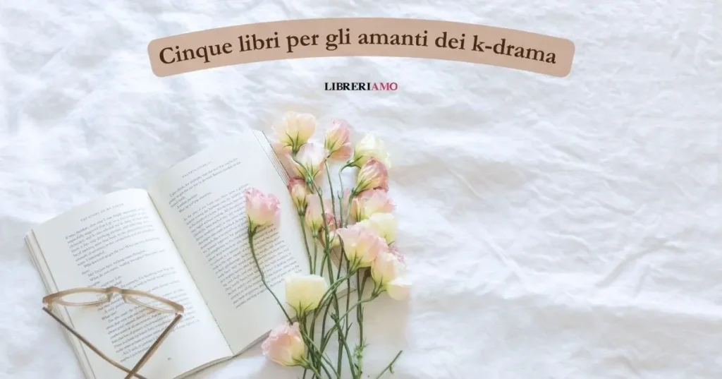 5 libri perfetti da leggere per gli appassionati di k-drama