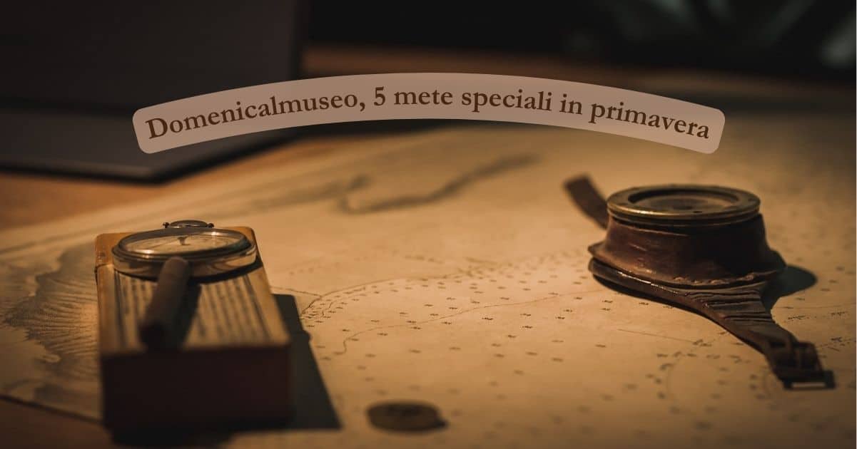 Domenicalmuseo, 4 mete speciali da visitare gratuitamente in tutta Italia