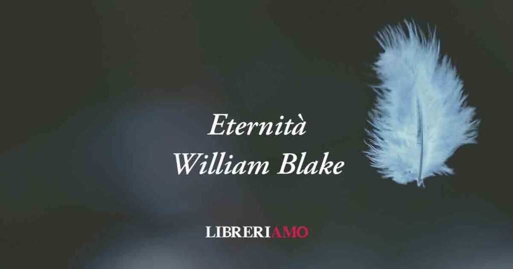 Eternità (1793) di William Blake, poesia sul vero valore della gioia