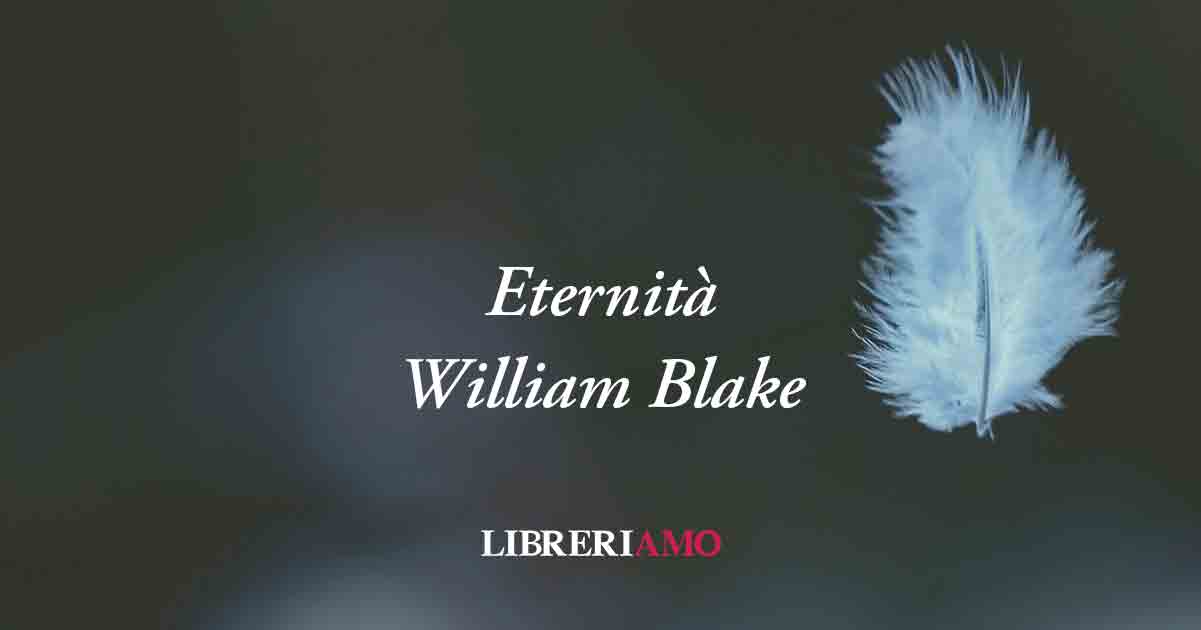 Eternità (1793) di William Blake, poesia sul vero valore della gioia