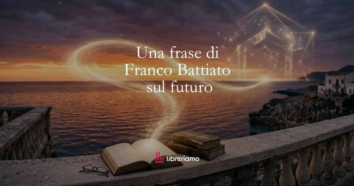 Una frase di Franco Battiato sul significato del futuro 1 Una frase di Franco Battiato sul significato del futuro