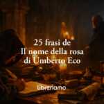 25 frasi de Il nome della rosa di Umberto Eco che insegnano a vivere e a riflettere