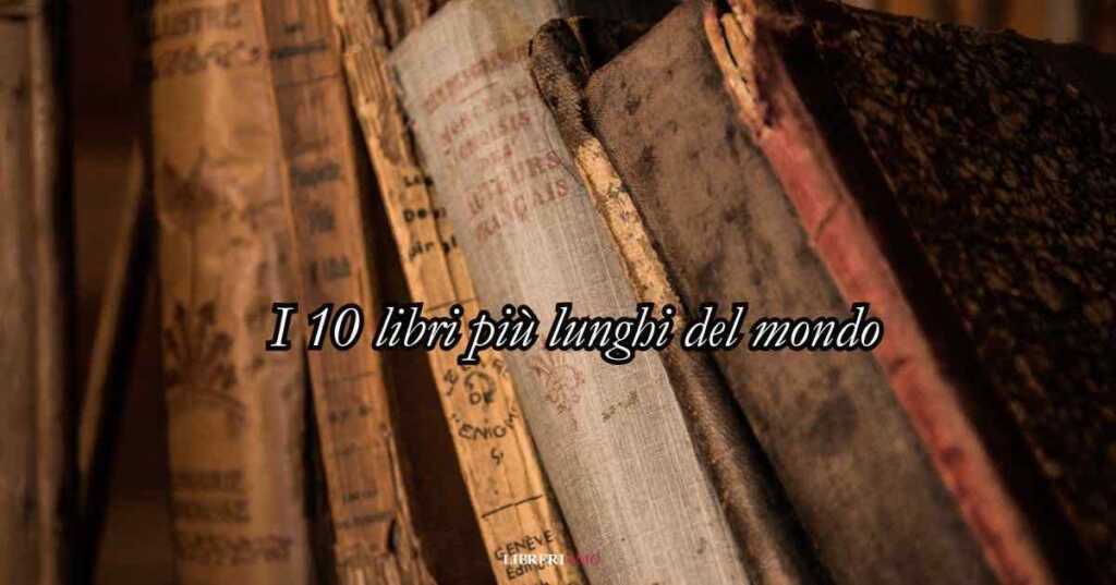 I 10 libri più lunghi di sempre da leggere almeno una volta nella vita