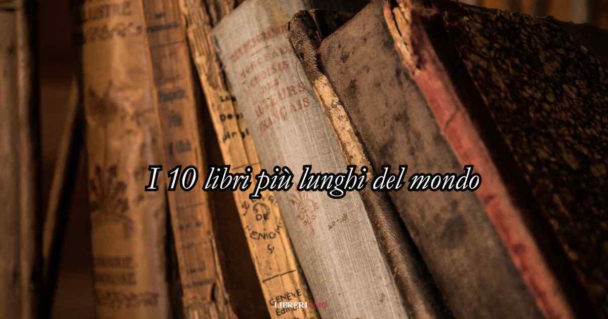 I 10 libri più lunghi di sempre da leggere almeno una volta nella vita 1 I 10 libri più lunghi di sempre da leggere almeno una volta nella vita