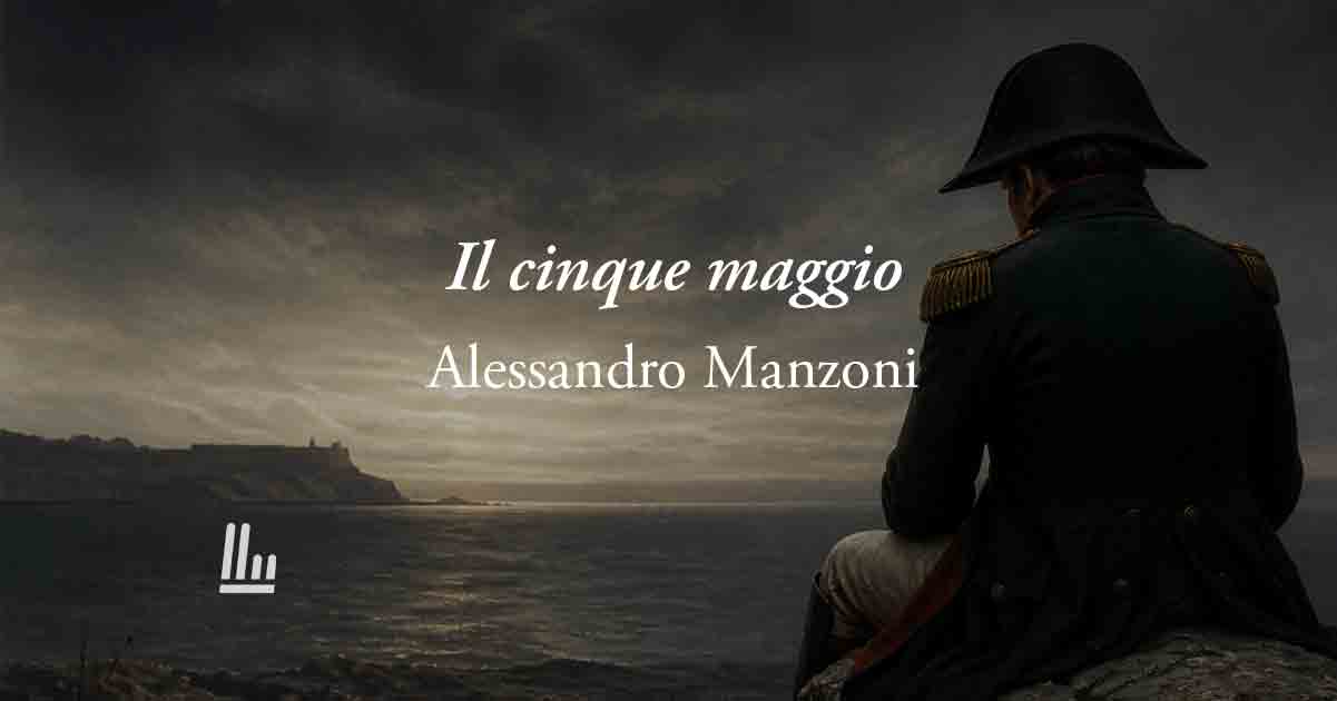 Il cinque maggio (1821) di Manzoni: la poesia che rivela che la vera gloria è riconoscere il limite