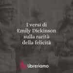 I versi di Emily Dickinson sulla rarità della felicità