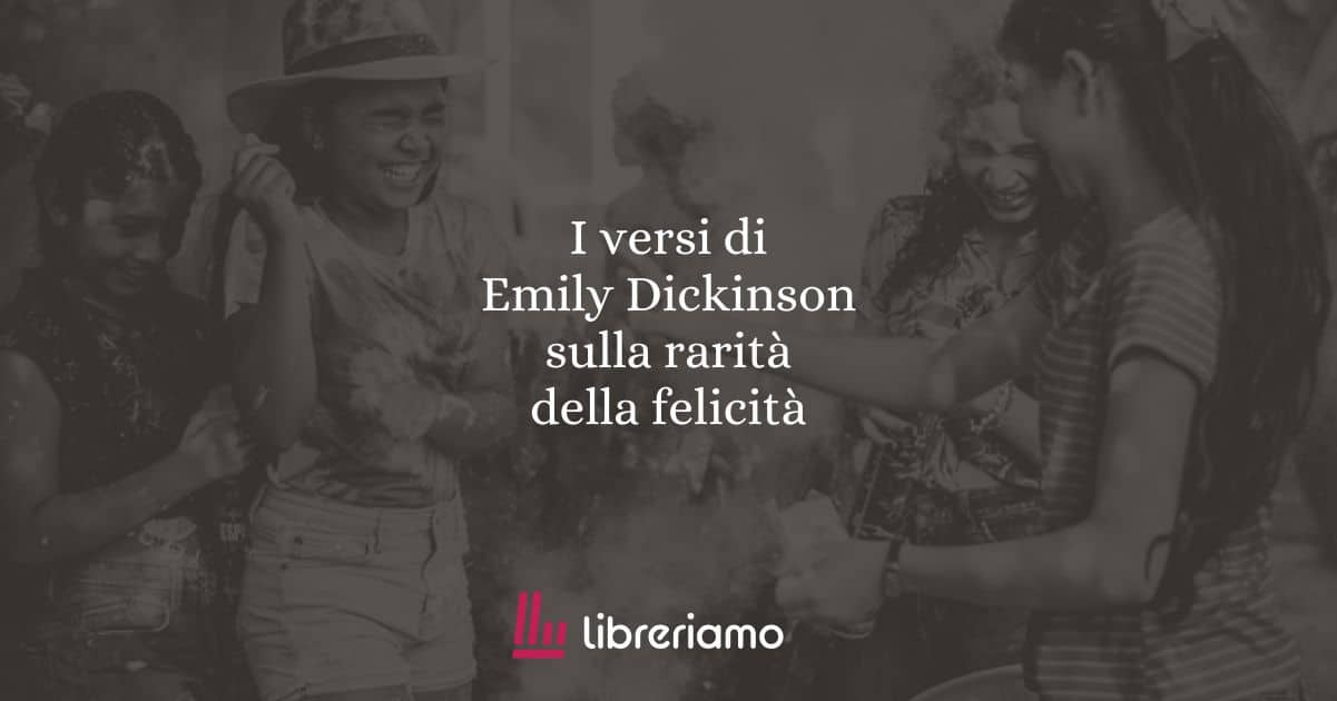 I versi di Emily Dickinson sulla rarità della felicità