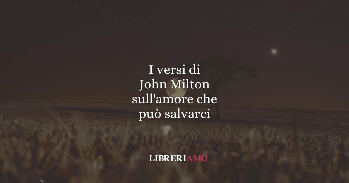 I versi di John Milton sull'amore che può salvarci