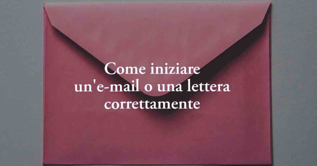 Italiano: come iniziare un'e-mail o una lettera correttamente