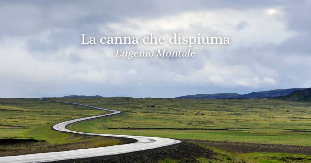 “La canna che dispiuma” (1939) di Eugenio Montale, la poesia-visione che canta il tempo e l’amore