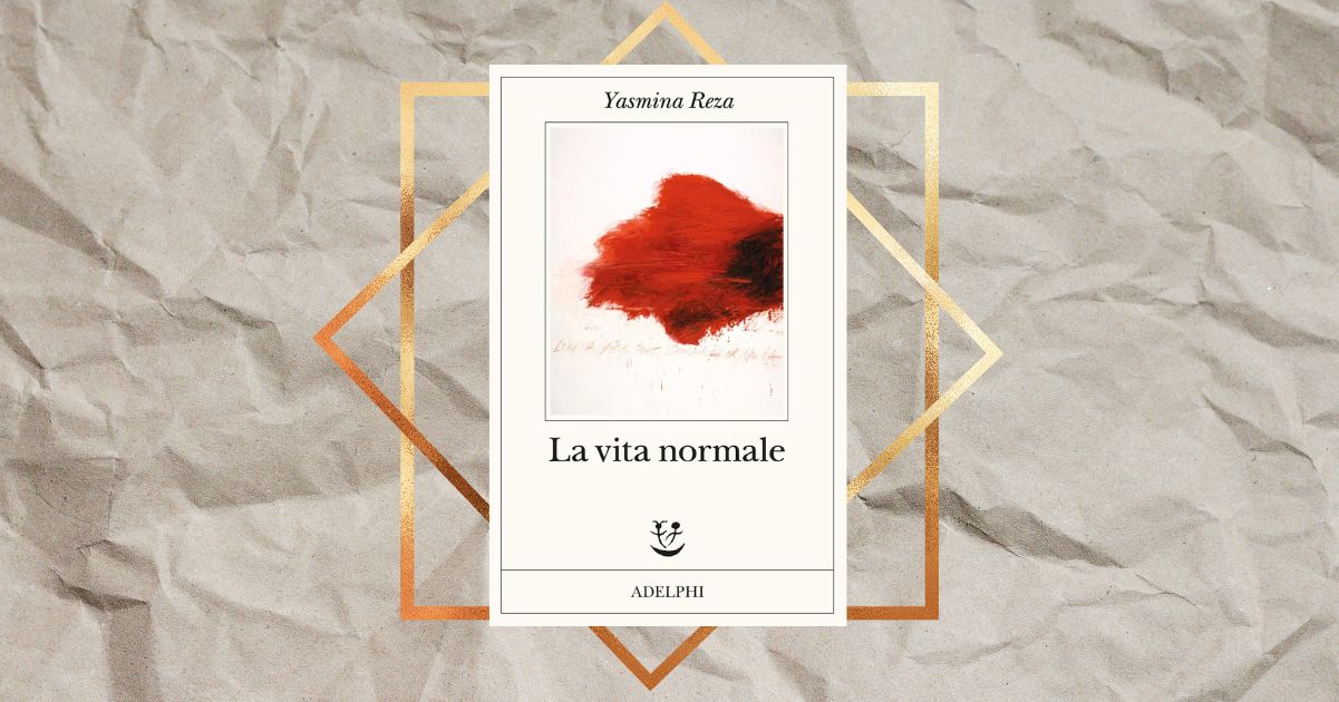 “La vita normale” di Yasmina Reza, il fenomeno editoriale francese arriva nelle librerie italiane