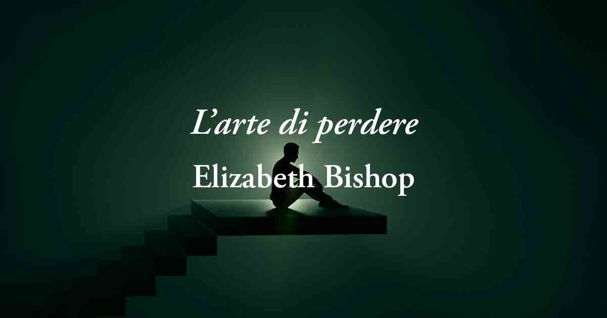 “L’arte di perdere” (1976), la poesia di Elizabeth Bishop per imparare ad attraversare il dolore
