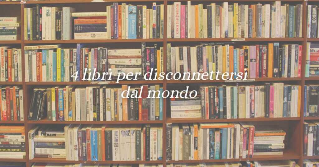 4 romanzi per un fine settimana di disconnessione dal mondo