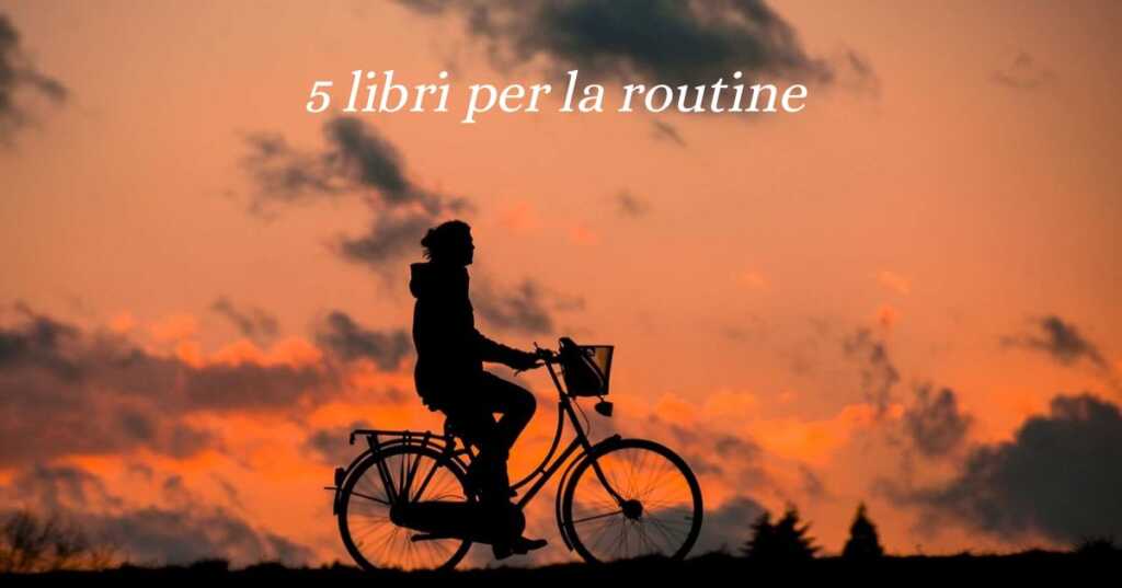 5 libri da leggere per chi ha bisogno di ottimizzare la propria routine