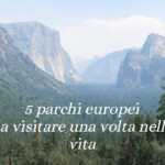 I 5 parchi europei più suggestivi da visitare almeno una volta nella vita