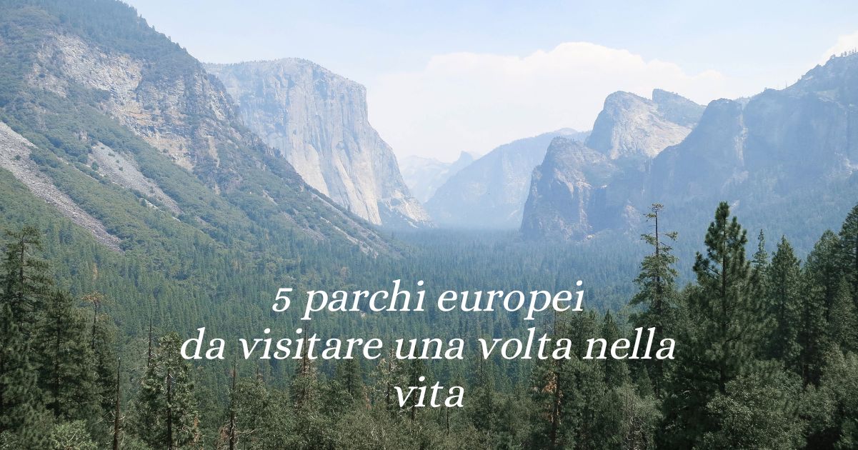 I 5 parchi europei più suggestivi da visitare almeno una volta nella vita