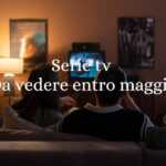 Serie tv da vedere entro maggio 2025