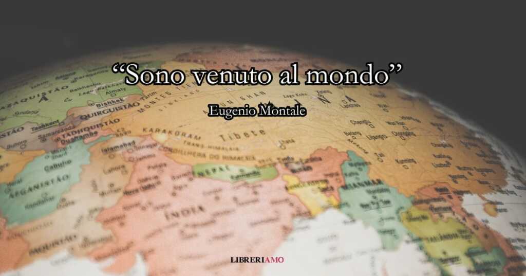 “Sono venuto al mondo” (1973) di Eugenio Montale, la tagliente poesia che racconta la disillusione
