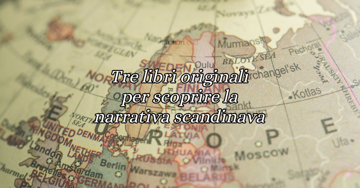 3 originali libri da leggere per scoprire la narrativa scandinava contemporanea