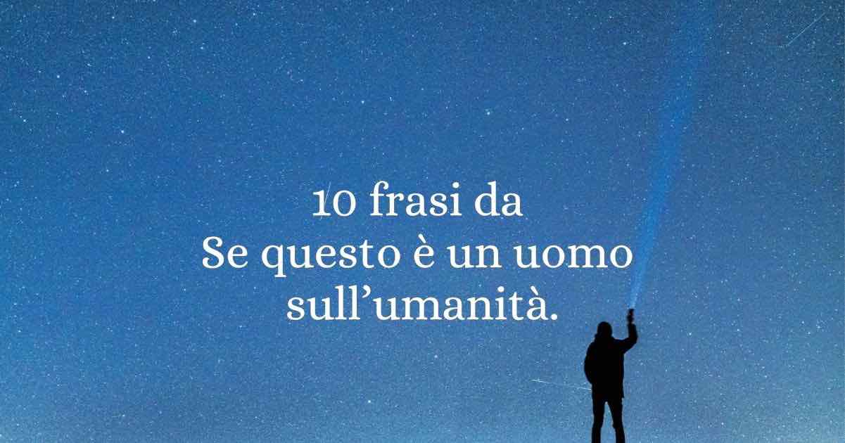10 frasi da "Se questo è un uomo" di Primo Levi che sono lezioni d'umanità
