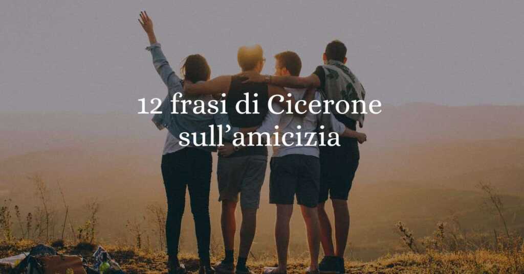 12 frasi di Cicerone sul valore autentico dell'amicizia