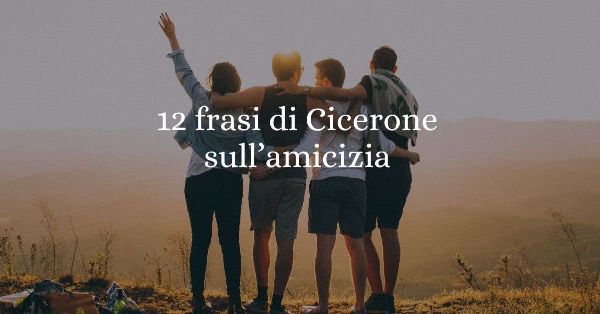 12 frasi di Cicerone sul valore autentico dell'amicizia