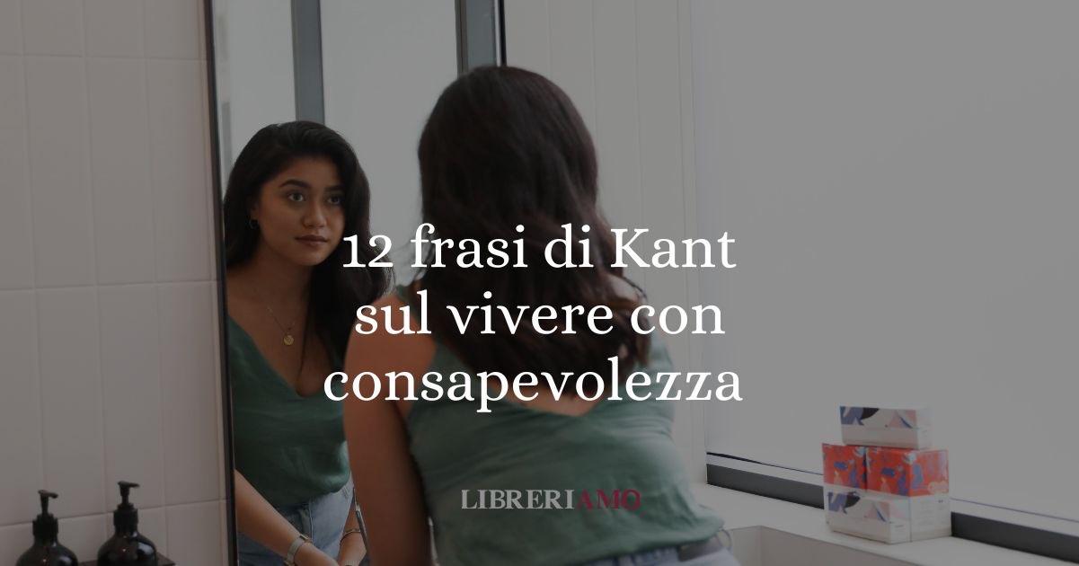 12 frasi di Immanuel Kant sul vivere con responsabilità