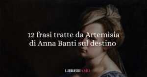 12 frasi tratte da "Artemisia" di Anna Banti sul destino 5 12 frasi tratte da Artemisia di Anna Banti sul destino