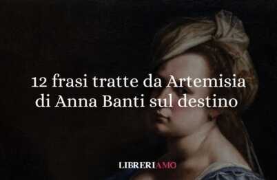 12 frasi tratte da Artemisia di Anna Banti sul destino