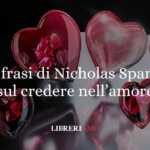 13 frasi di Nicholas Sparks sul credere nell’amore