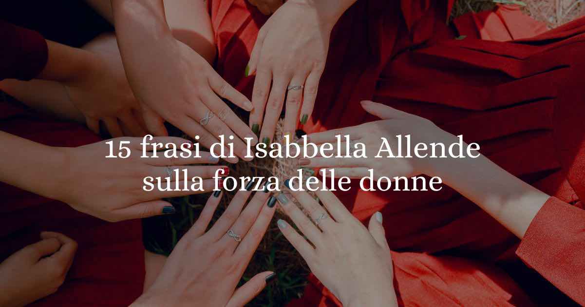 15 frasi di Isabella Allende sulla forza delle donne