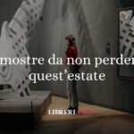7 mostre da non perdere durante l’estate 2025