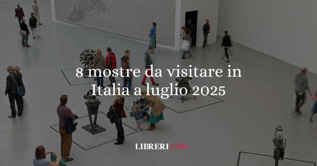 8 mostre imperdibili da visitare in Italia a luglio 2025