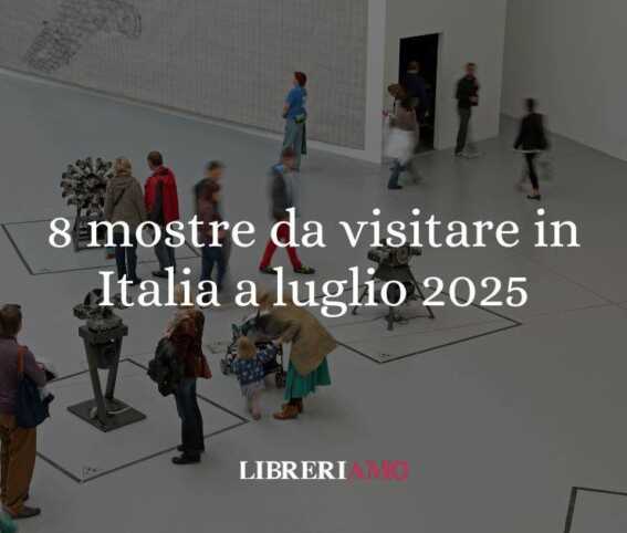 8 mostre imperdibili da visitare in Italia a luglio 2025