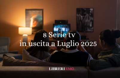 8 serie tv in uscita a Luglio 2025