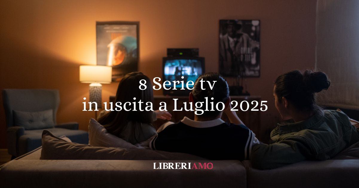 8 serie tv in uscita a Luglio 2025