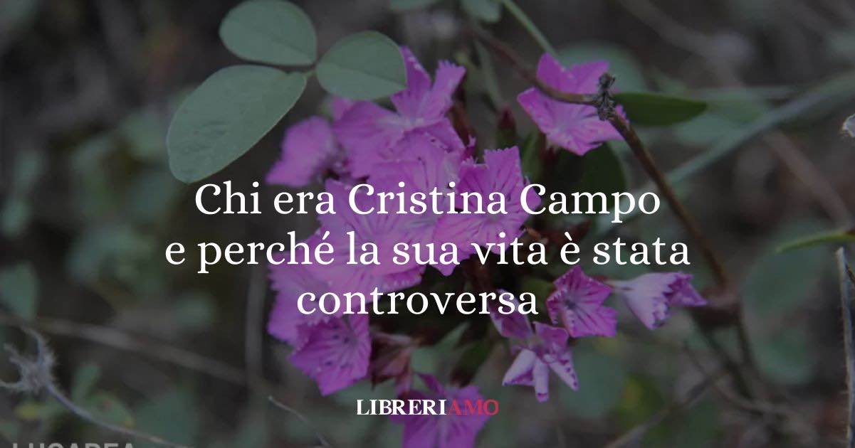 Chi era la poetessa Cristina Campo e perché la sua vita è stata definita controversa?