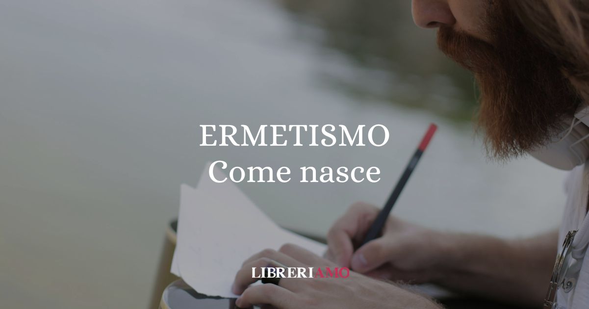 Ermetismo, come è nato il movimento che ha rivoluzionato la poesia del Novecento
