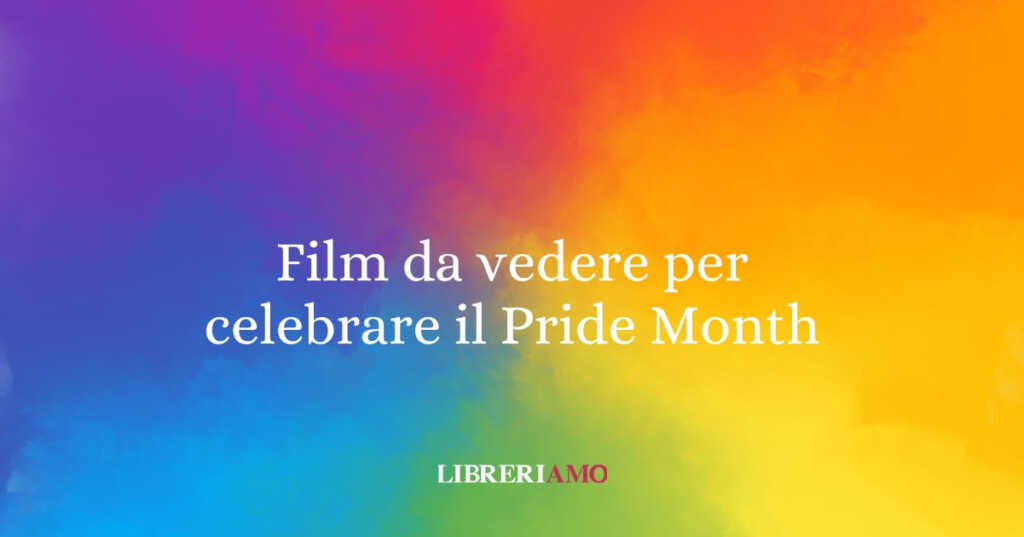 Film da vedere per celebrare il Pride Month