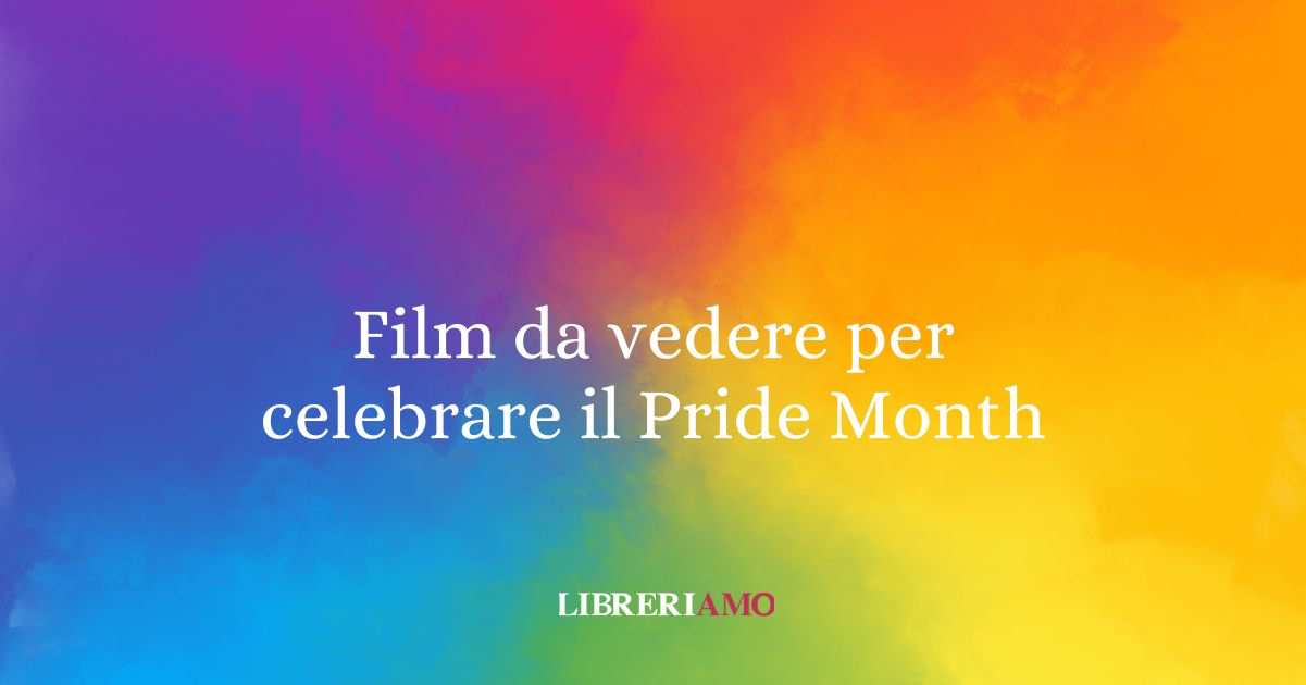 Film da vedere per celebrare il Pride Month