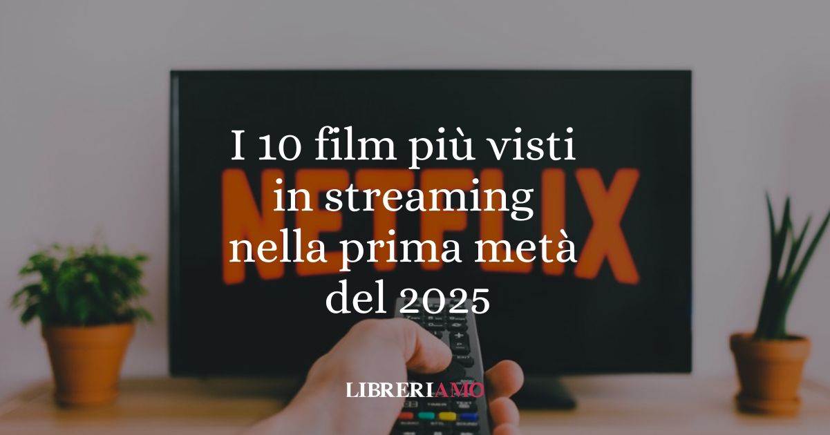 I 10 film più visti in streaming nella prima metà del 2025