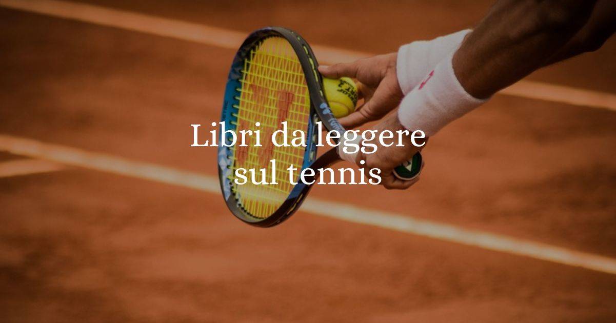 I 5 libri da leggere per conoscere il tennis ed i tennisti 9 I 5 libri da leggere per conoscere il tennis ed i tennisti