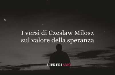 I versi di Czeslaw Milosz sul valore della speranza