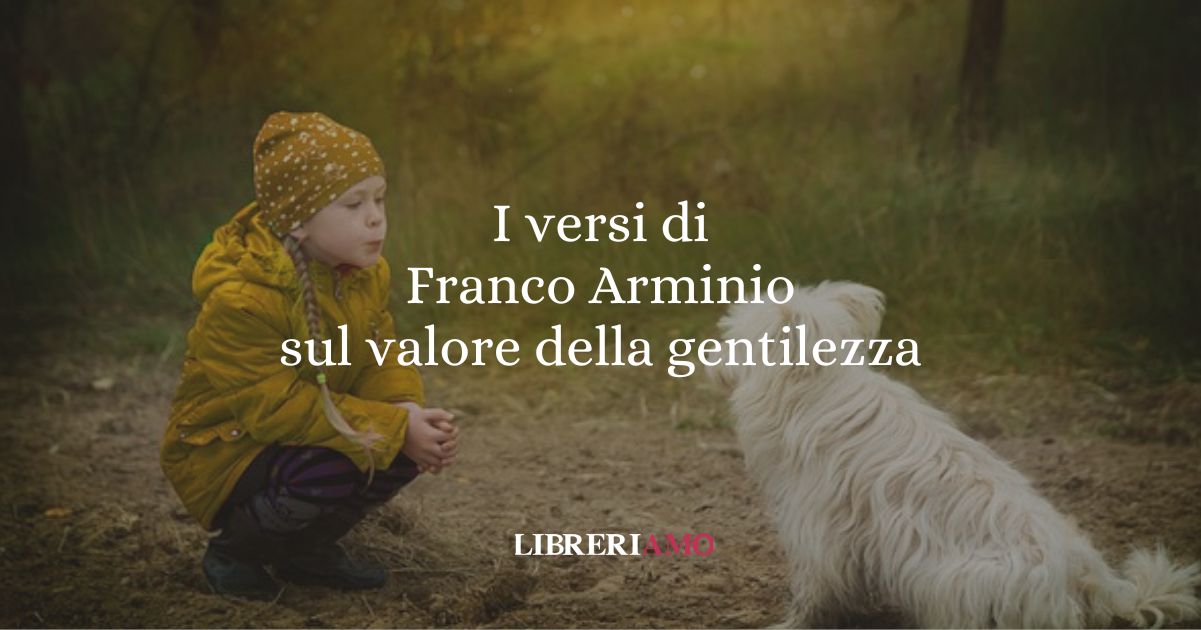 I versi di Franco Arminio sul valore della gentilezza