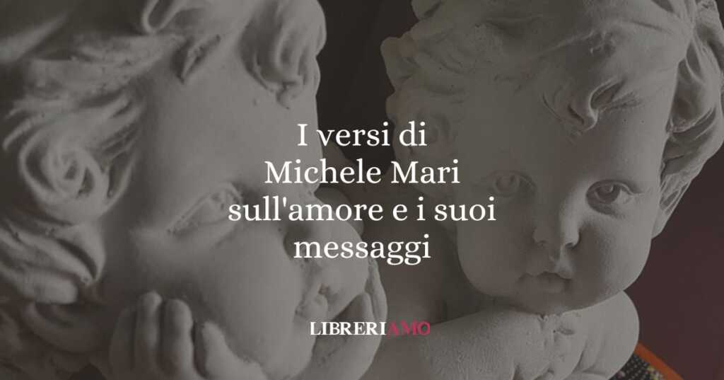 I versi di Michele Mari sull'amore e i suoi messaggi