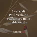 I versi di Paul Verlaine sull'amore nella calda estate