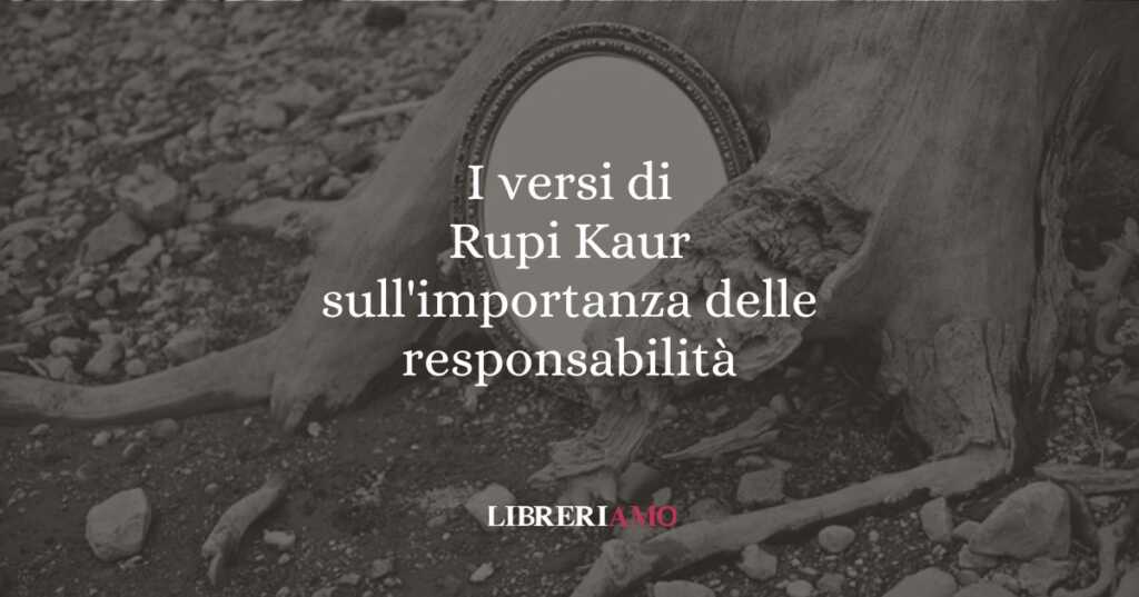 I versi di Rupi Kaur sull'importanza delle responsabilità