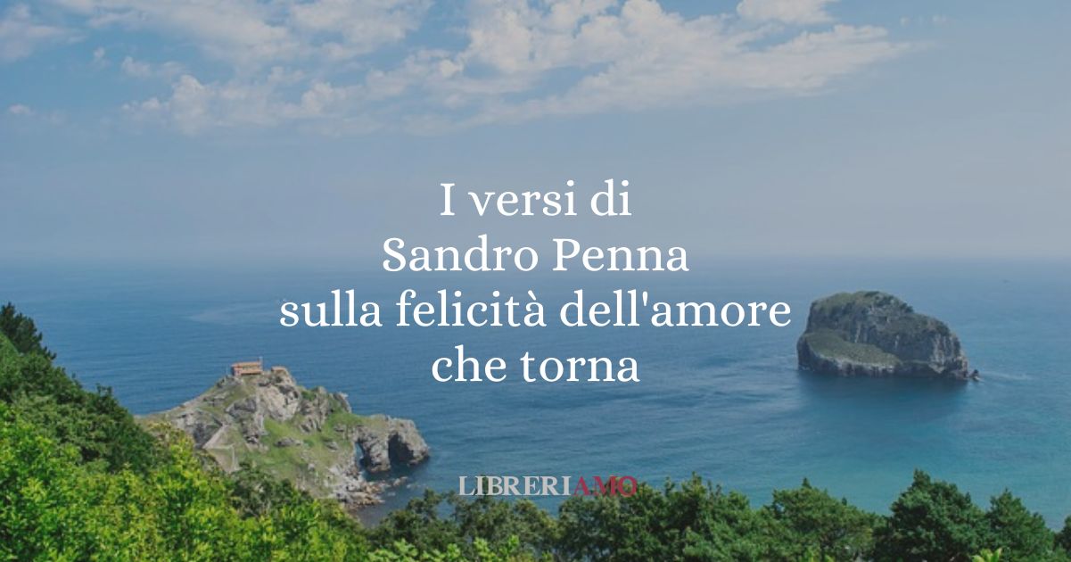 I versi di Sandro Penna sulla felicità dell'amore che torna